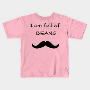 I am full of beans Kids T-Shirt